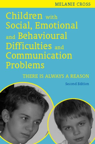 Children with Social, Emotional and Behavioural Difficulties and Communication Problems: There is Always a Reason / Edition 2