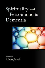 Title: Spirituality and Personhood in Dementia, Author: Paul Green