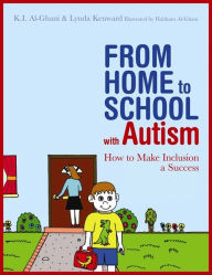 Title: From Home to School with Autism: How to Make Inclusion a Success, Author: Kay Al-Ghani