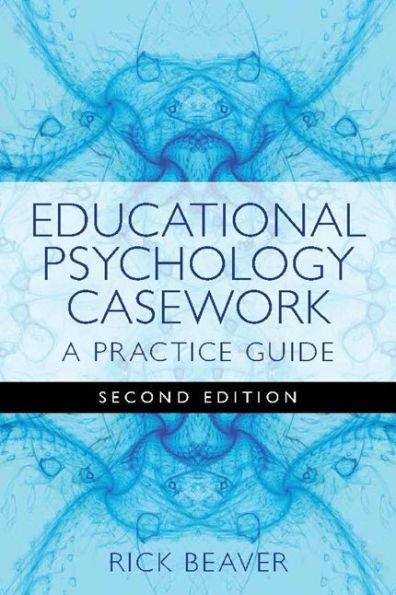 Educational Psychology Casework: A Practice Guide Second Edition