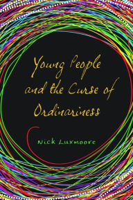 Title: Young People and the Curse of Ordinariness, Author: Nick Luxmoore