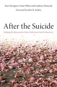 Title: After the Suicide: Helping the Bereaved to Find a Path from Grief to Recovery, Author: Einar Plyhn