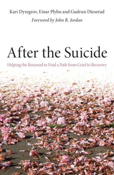 After the Suicide: Helping the Bereaved to Find a Path from Grief to Recovery