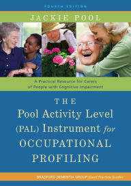 Title: The Pool Activity Level (PAL) Instrument for Occupational Profiling: A Practical Resource for Carers of People with Cognitive Impairment Fourth Edition, Author: Jackie Pool