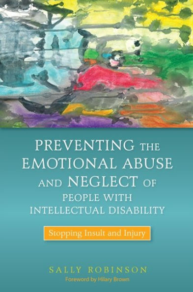 Preventing the Emotional Abuse and Neglect of People with Intellectual Disability: Stopping Insult Injury