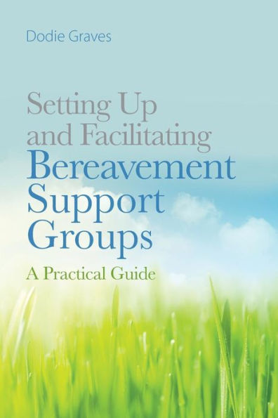 Setting Up and Facilitating Bereavement Support Groups: A Practical Guide