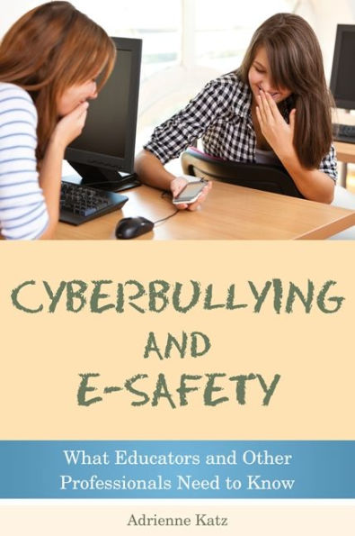 Cyberbullying and E-safety: What Educators and Other Professionals Need to Know