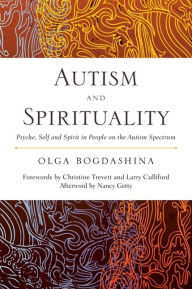 Title: Autism and Spirituality: Psyche, Self and Spirit in People on the Autism Spectrum, Author: Olga Bogdashina