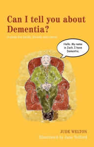 Title: Can I tell you about Dementia?: A guide for family, friends and carers, Author: Jude Welton