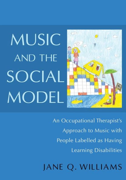 Music and the Social Model: An Occupational Therapist's Approach to Music with People Labelled as Having Learning Disabilities