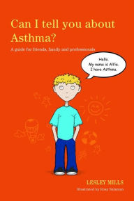 Title: Can I tell you about Asthma?: A guide for friends, family and professionals, Author: Lesley Mills