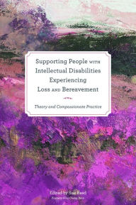 Title: Supporting People with Intellectual Disabilities Experiencing Loss and Bereavement: Theory and Compassionate Practice, Author: Mandy Parks