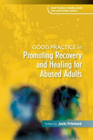 Title: Good Practice in Promoting Recovery and Healing for Abused Adults, Author: Jacki Pritchard