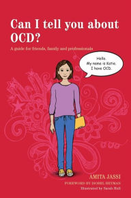 Title: Can I tell you about OCD?: A guide for friends, family and professionals, Author: Amita Jassi