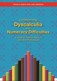 Title: Understanding Dyscalculia and Numeracy Difficulties: A Guide for Parents, Teachers and Other Professionals, Author: Jane Emerson