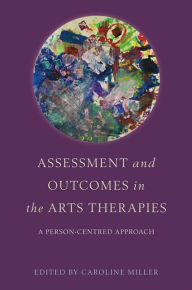 Title: Assessment and Outcomes in the Arts Therapies: A Person-Centred Approach, Author: Robin Barnaby