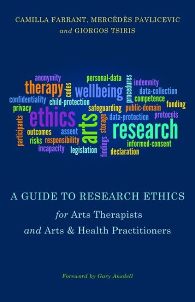 A Guide to Research Ethics for Arts Therapists and & Health Practitioners