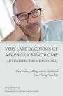 Very Late Diagnosis of Asperger Syndrome (Autism Spectrum Disorder): How Seeking a Diagnosis in Adulthood Can Change Your Life
