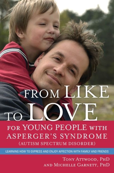 From Like to Love for Young People with Asperger's Syndrome (Autism Spectrum Disorder): Learning How Express and Enjoy Affection Family Friends