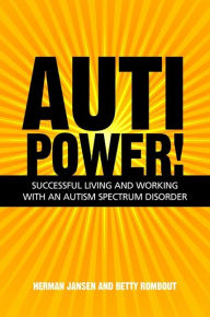 Title: AutiPower! Successful Living and Working with an Autism Spectrum Disorder, Author: Herman Jansen