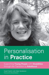 Title: Personalisation in Practice: Supporting Young People with Disabilities through the Transition to Adulthood, Author: Suzie Franklin