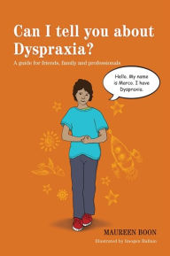 Title: Can I tell you about Dyspraxia?: A guide for friends, family and professionals, Author: Maureen Boon