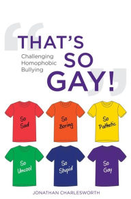 Title: That's So Gay!: Challenging Homophobic Bullying, Author: Jonathan Charlesworth