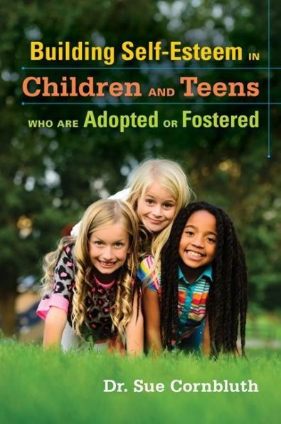 Building Self-Esteem in Children and Teens Who Are Adopted or Fostered