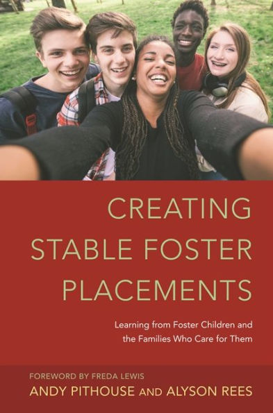 Creating Stable Foster Placements: Learning from Children and the Families Who Care For Them