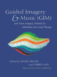 Title: Guided Imagery & Music (GIM) and Music Imagery Methods for Individual and Group Therapy, Author: Isabelle Frohne-Hagemann