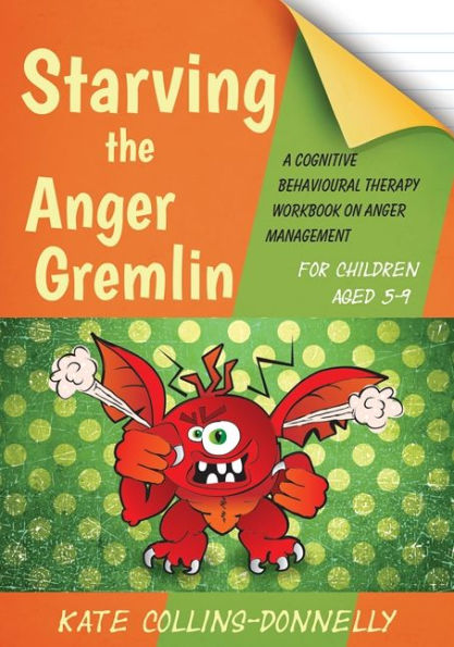 Starving the Anger Gremlin for Children Aged 5-9: A Cognitive Behavioural Therapy Workbook on Anger Management