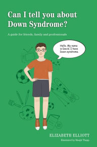 Title: Can I tell you about Down Syndrome?: A guide for friends, family and professionals, Author: Elizabeth Elliott