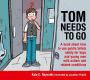 Tom Needs to Go: A book about how to use public toilets safely for boys and young men with autism and related conditions