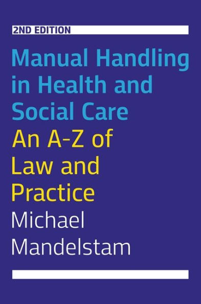 Manual Handling Health and Social Care, Second Edition: An A-Z of Law Practice