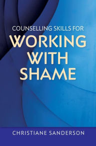 Title: Counselling Skills for Working with Shame, Author: Christiane Sanderson