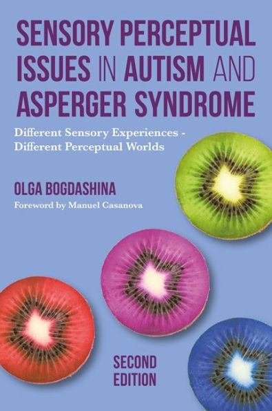 Sensory Perceptual Issues Autism and Asperger Syndrome, Second Edition: Different Experiences - Worlds