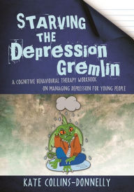 Title: Starving the Depression Gremlin: A Cognitive Behavioural Therapy Workbook on Managing Depression for Young People, Author: Kate Collins-Donnelly