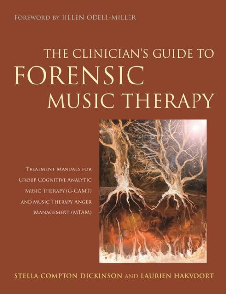 The Clinician's Guide to Forensic Music Therapy: Treatment Manuals for Group Cognitive Analytic Music Therapy (G-CAMT) and Music Therapy Anger Management (MTAM)