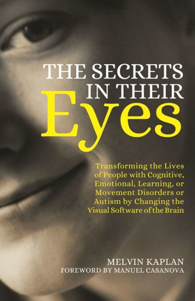 the Secrets Their Eyes: Transforming Lives of People with Cognitive, Emotional, Learning, or Movement Disorders Autism by Changing Visual Software Brain