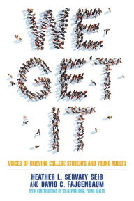 Title: We Get It: Voices of Grieving College Students and Young Adults, Author: Heather L. Servaty-Seib