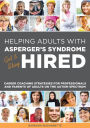 Helping Adults with Asperger's Syndrome Get & Stay Hired: Career Coaching Strategies for Professionals and Parents of Adults on the Autism Spectrum