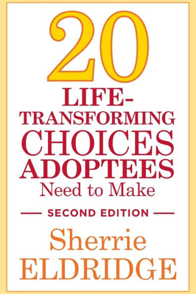 20 Life-Transforming Choices Adoptees Need to Make, Second Edition