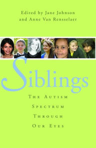 Title: Siblings: The Autism Spectrum Through Our Eyes, Author: Anne Van Rensselaer