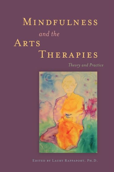 Mindfulness and the Arts Therapies: Theory Practice