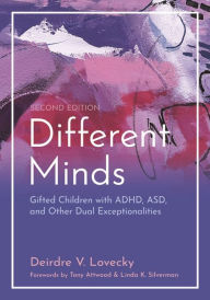 Title: Different Minds: Gifted Children with ADHD, ASD, and Other Dual Exceptionalities, Second edition, Author: Deirdre V Lovecky