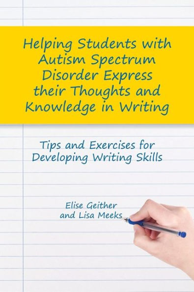 Helping Students with Autism Spectrum Disorder Express their Thoughts and Knowledge Writing: Tips Exercises for Developing Writing Skills