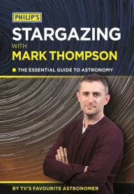 Title: Philip's Stargazing With Mark Thompson: The Essential Guide To Astronomy By TV's Favourite Astronomer, Author: Mark Thompson