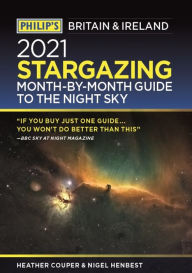 Title: Philip's 2021 Stargazing Month-by-Month Guide to the Night Sky in Britain & Ireland, Author: Nigel Henbest