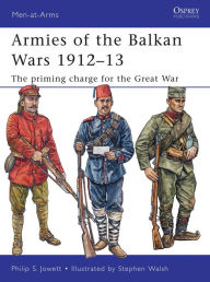 Title: Armies of the Balkan Wars 1912-13: The priming charge for the Great War, Author: Philip Jowett