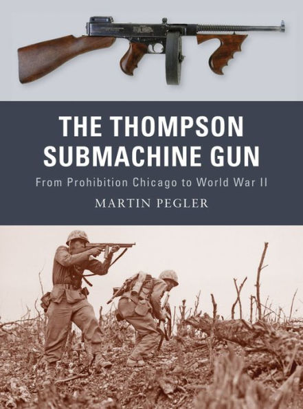 The Thompson Submachine Gun: From Prohibition Chicago to World War II